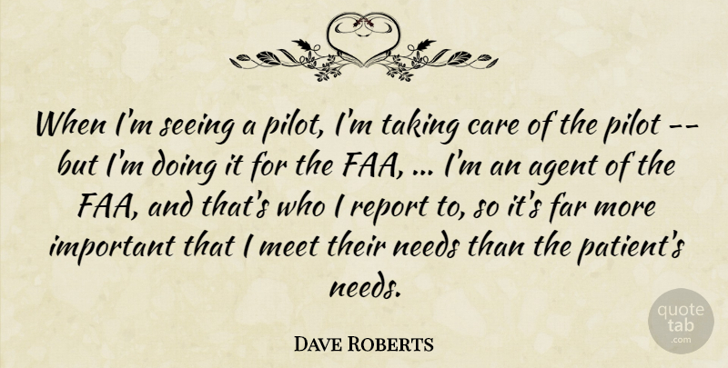 Dave Roberts Quote About Agent, Care, Far, Meet, Needs: When Im Seeing A Pilot...
