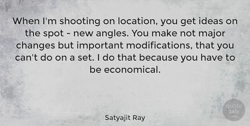 Satyajit Ray Quote About Ideas, Important, Shooting: When Im Shooting On Location...