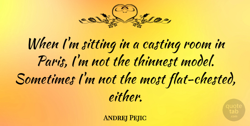 Andrej Pejic Quote About Paris, Sitting, Casting: When Im Sitting In A...