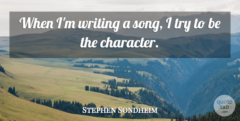 Stephen Sondheim Quote About undefined: When Im Writing A Song...