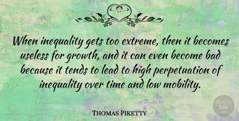 Thomas Piketty Quote About Bad, Becomes, Gets, High, Lead: When Inequality Gets Too Extreme...
