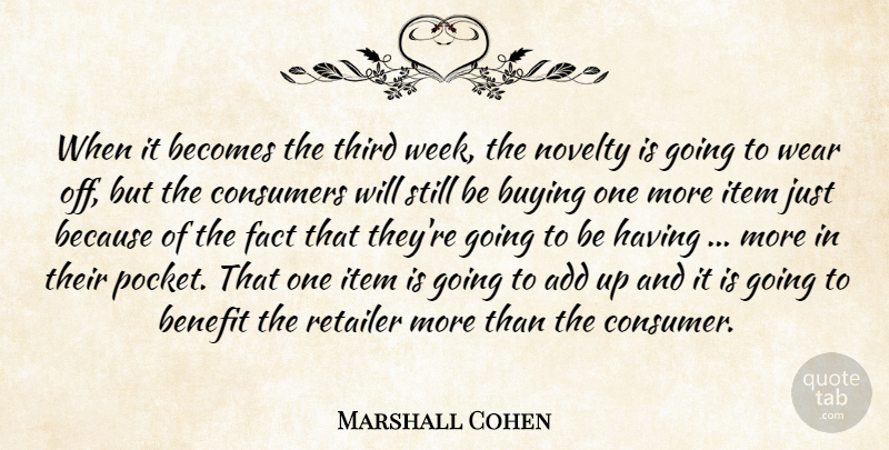 Marshall Cohen Quote About Add, Becomes, Benefit, Buying, Consumers: When It Becomes The Third...