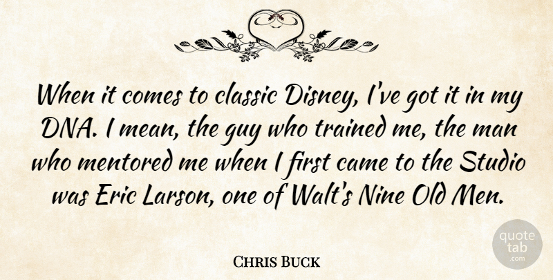 Chris Buck Quote About Came, Classic, Eric, Guy, Man: When It Comes To Classic...