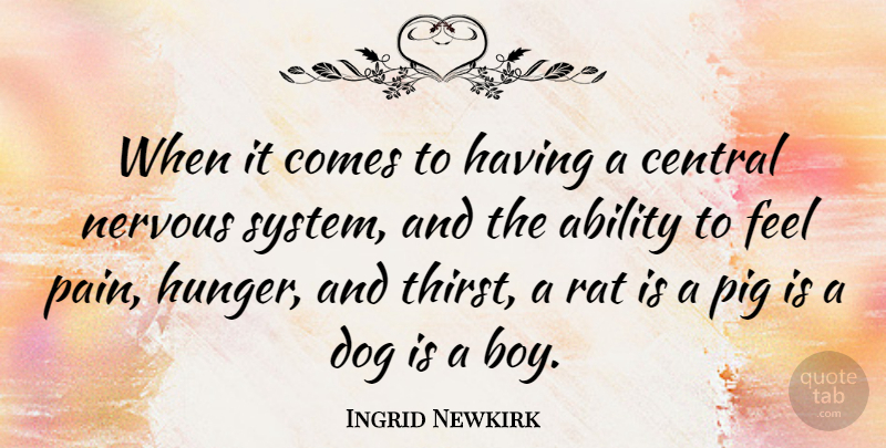 Ingrid Newkirk Quote About Dog, Pain, Animal: When It Comes To Having...