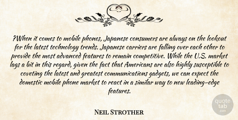 Neil Strother Quote About Advanced, Bit, Carriers, Consumers, Domestic: When It Comes To Mobile...