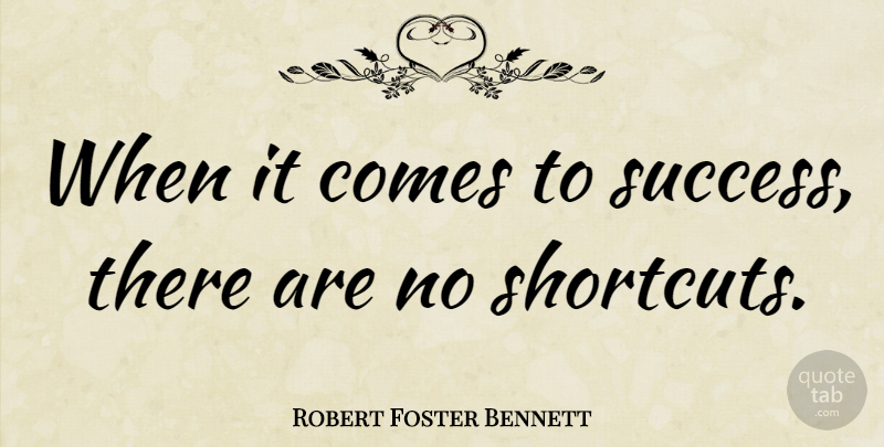 Robert Foster Bennett Quote About Success, Congratulations, Shortcuts: When It Comes To Success...