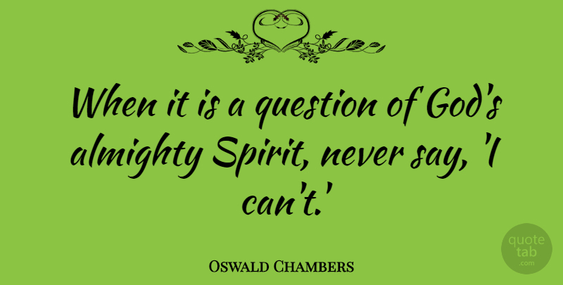 Oswald Chambers Quote About God, Spirit, Almighty: When It Is A Question...