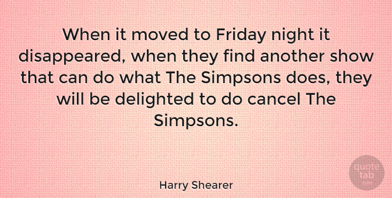 Harry Shearer Quote About Friday, Night, Doe: When It Moved To Friday...