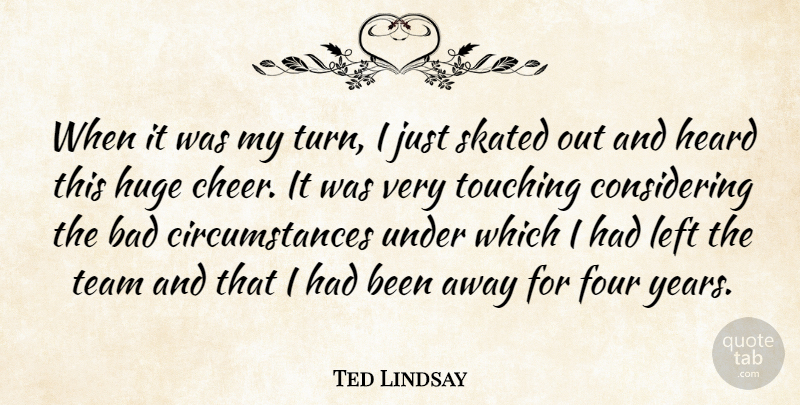 Ted Lindsay Quote About Cheer, Team, Years: When It Was My Turn...