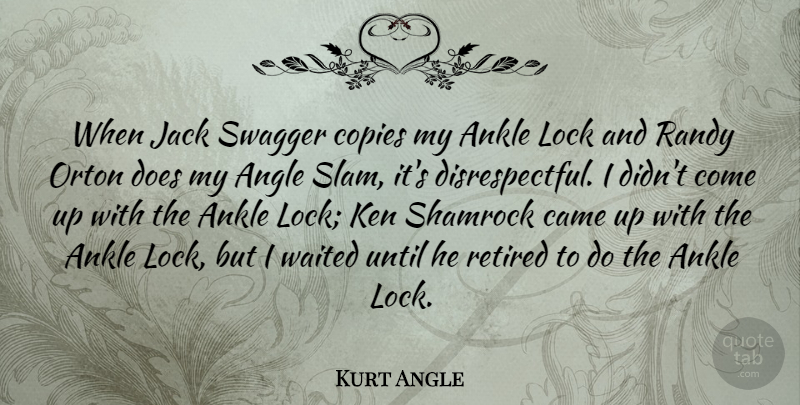 Kurt Angle Quote About Angle, Came, Copies, Jack, Ken: When Jack Swagger Copies My...