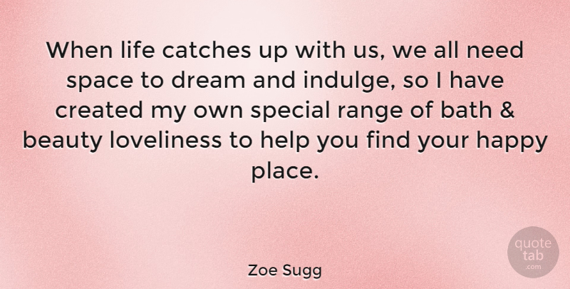Zoe Sugg Quote About Bath, Beauty, Created, Dream, Help: When Life Catches Up With...