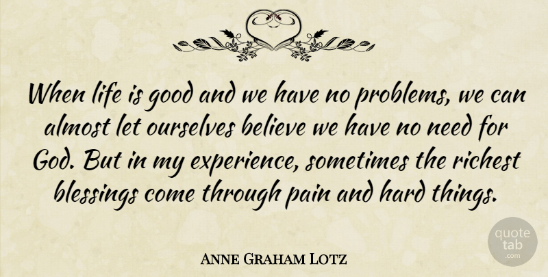 Anne Graham Lotz Quote About Pain, Believe, Life Is Good: When Life Is Good And...
