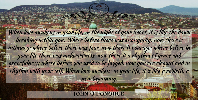 John O'Donohue Quote About Love, Heart, New Beginnings: When Love Awakens In Your...