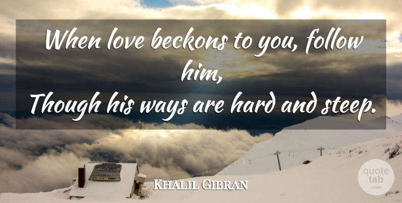 Khalil Gibran Quote About Life, Love Is, Eyes And Love: When Love Beckons To You...