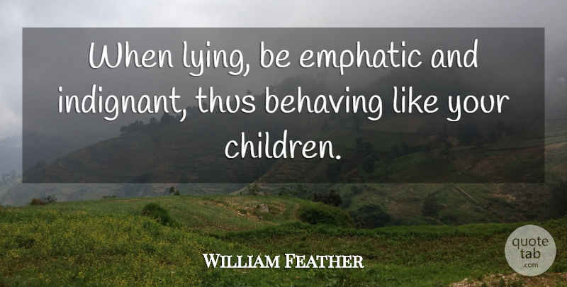 William Feather Quote About Children, Lying, Moral: When Lying Be Emphatic And...