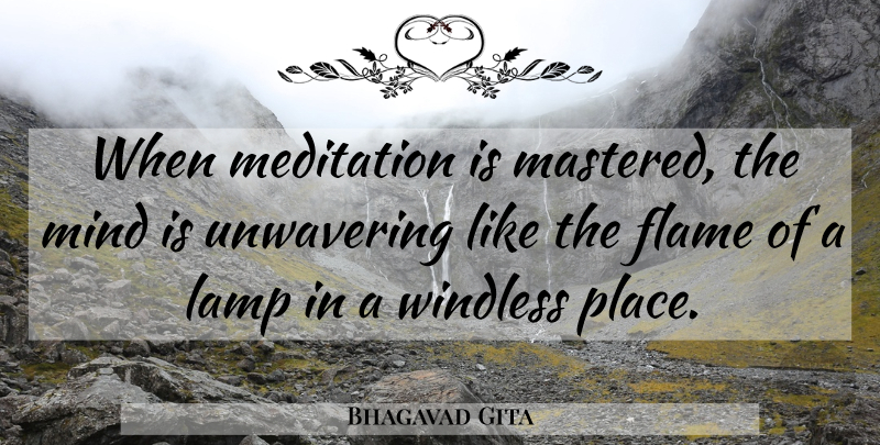 Bhagavad Gita Quote About Famous, Flame, Lamp, Meditation, Mind: When Meditation Is Mastered The...