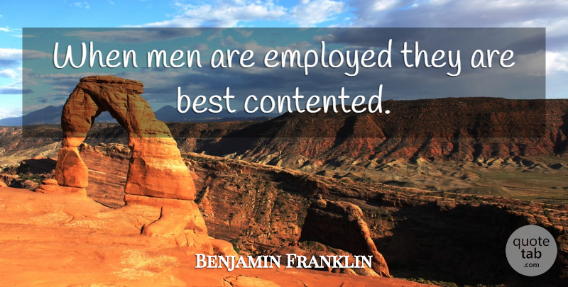 Benjamin Franklin Quote About Men, Economics, Employed: When Men Are Employed They...
