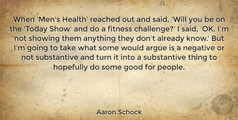 Aaron Schock Quote About Argue, Fitness, Good, Health, Hopefully: When Mens Health Reached Out...
