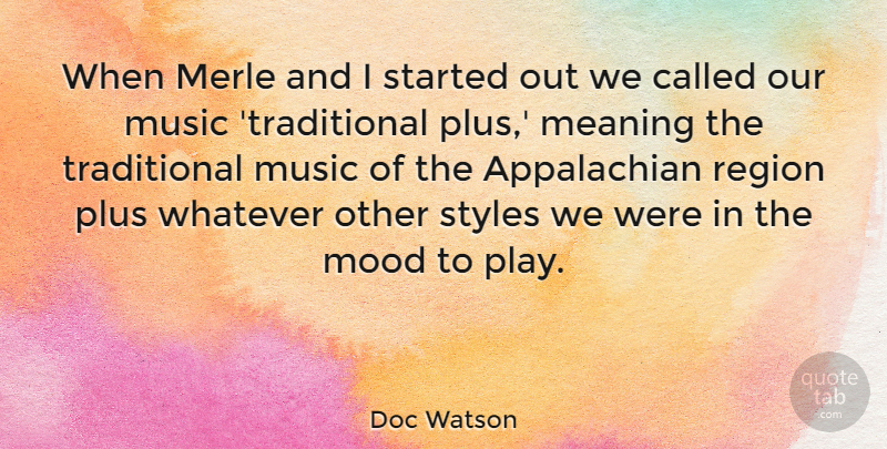 Doc Watson Quote About Music, Plus, Region, Styles, Whatever: When Merle And I Started...
