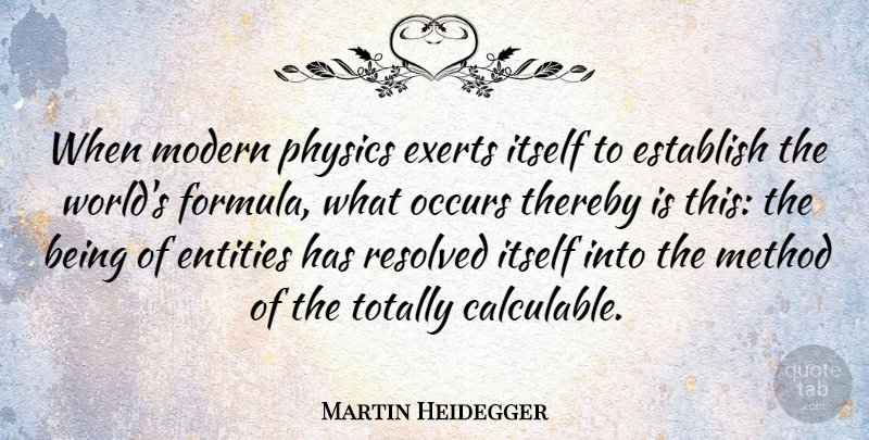 Martin Heidegger Quote About World, Physics, Modern: When Modern Physics Exerts Itself...