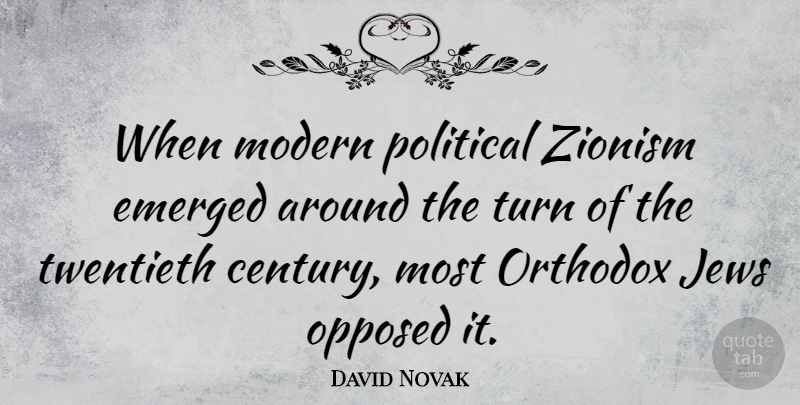David Novak Quote About Emerged, Jews, Opposed, Orthodox, Twentieth: When Modern Political Zionism Emerged...