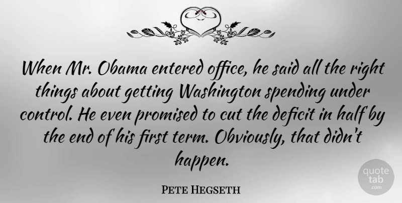 Pete Hegseth Quote About Cut, Deficit, Entered, Half, Obama: When Mr Obama Entered Office...