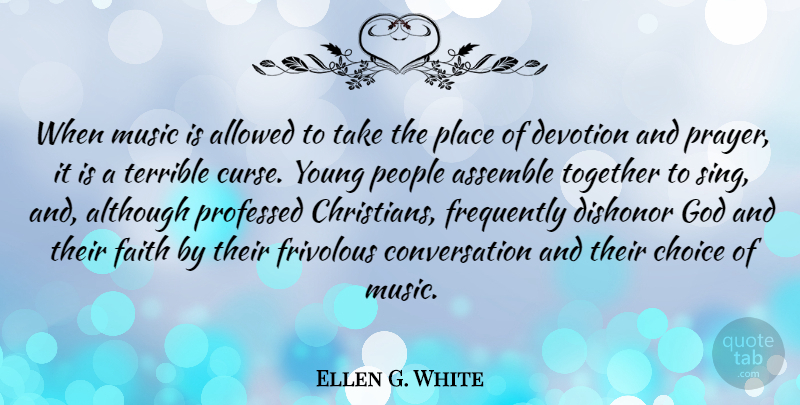 Ellen G. White Quote About Christian, Prayer, People: When Music Is Allowed To...