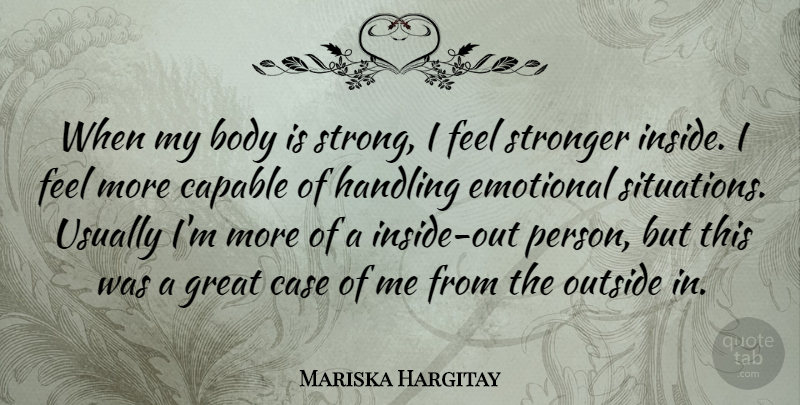 Mariska Hargitay Quote About Strong, Emotional, Body: When My Body Is Strong...