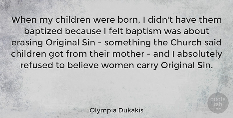 Olympia Dukakis Quote About Mother, Children, Believe: When My Children Were Born...