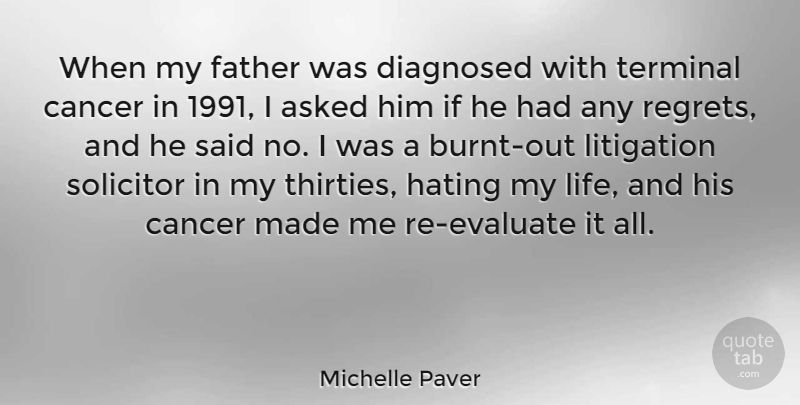 Michelle Paver Quote About Asked, Diagnosed, Hating, Life, Litigation: When My Father Was Diagnosed...