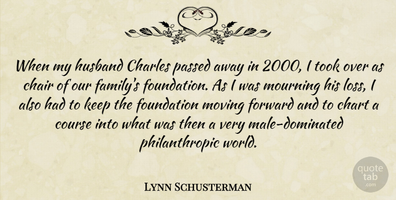 Lynn Schusterman Quote About Chair, Charles, Chart, Course, Family: When My Husband Charles Passed...