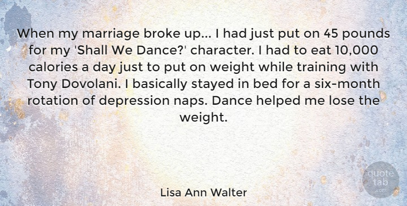 Lisa Ann Walter Quote About Basically, Bed, Broke, Calories, Depression: When My Marriage Broke Up...