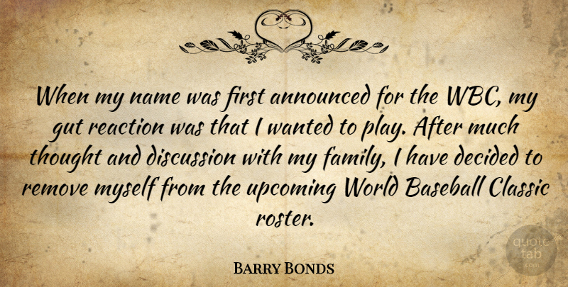 Barry Bonds Quote About Announced, Baseball, Classic, Decided, Discussion: When My Name Was First...