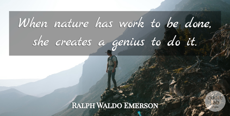 Ralph Waldo Emerson Quote About Inspirational, Life, Nature: When Nature Has Work To...
