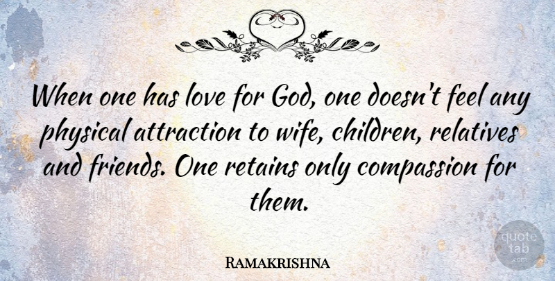 Ramakrishna Quote About Children, Compassion, Relatives And Friends: When One Has Love For...
