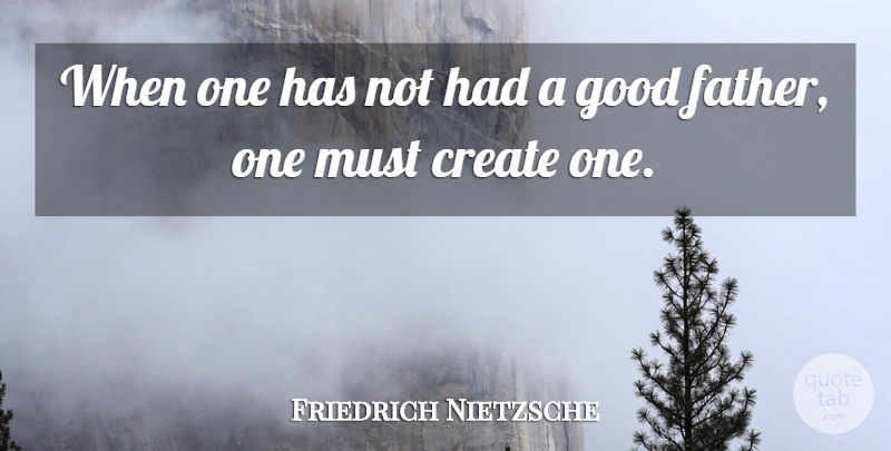 Friedrich Nietzsche Quote About Funny, Dad, Father: When One Has Not Had...