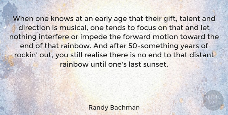 Randy Bachman Quote About Age, Direction, Distant, Early, Forward: When One Knows At An...