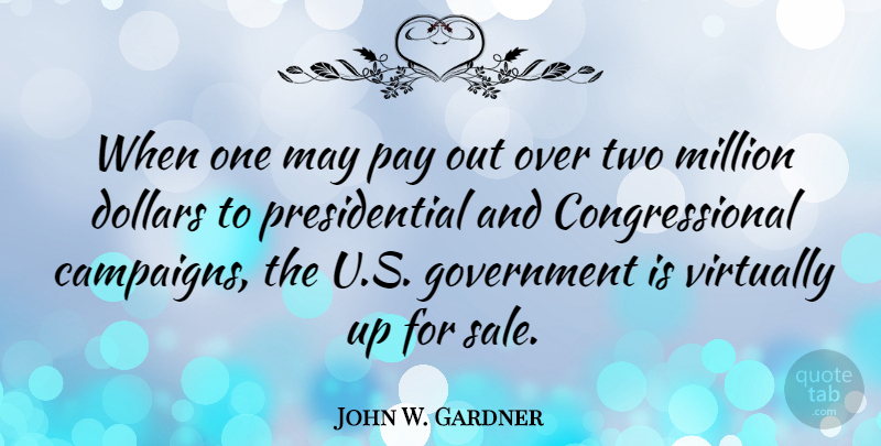 John W. Gardner Quote About Government, Two, Presidential: When One May Pay Out...