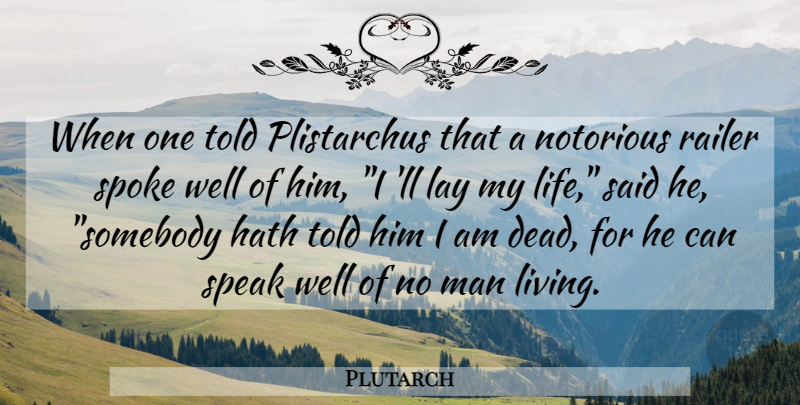 Plutarch Quote About Men, Speak, Notorious: When One Told Plistarchus That...