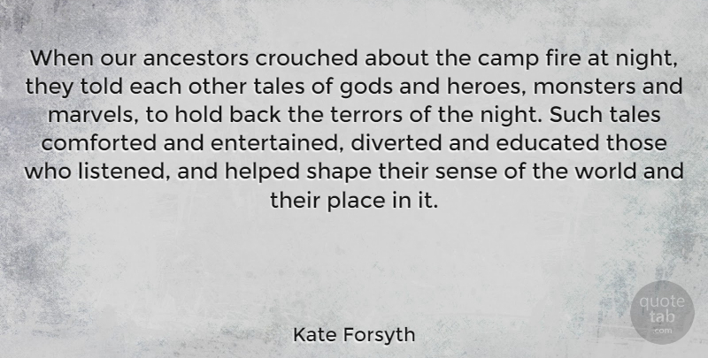 Kate Forsyth Quote About Ancestors, Camp, Gods, Helped, Hold: When Our Ancestors Crouched About...