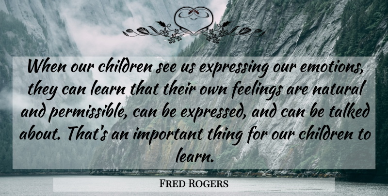 Fred Rogers Quote About Children, Feelings, Important: When Our Children See Us...