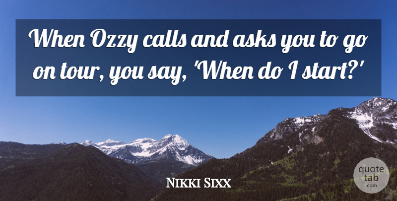 Nikki Sixx Quote About Calls, Ozzy: When Ozzy Calls And Asks...