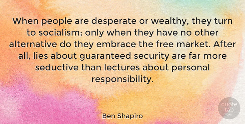 Ben Shapiro Quote About Desperate, Embrace, Far, Guaranteed, Lectures: When People Are Desperate Or...