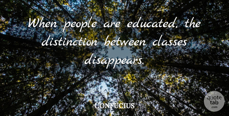 Confucius Quote About Class, People, Disappear: When People Are Educated The...