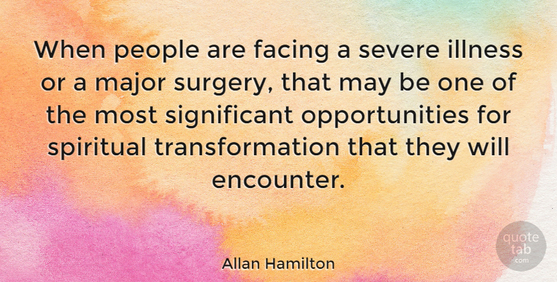 Allan Hamilton Quote About Spiritual, Opportunity, People: When People Are Facing A...