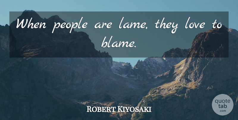 Robert Kiyosaki Quote About Inspirational, People, Inspire: When People Are Lame They...