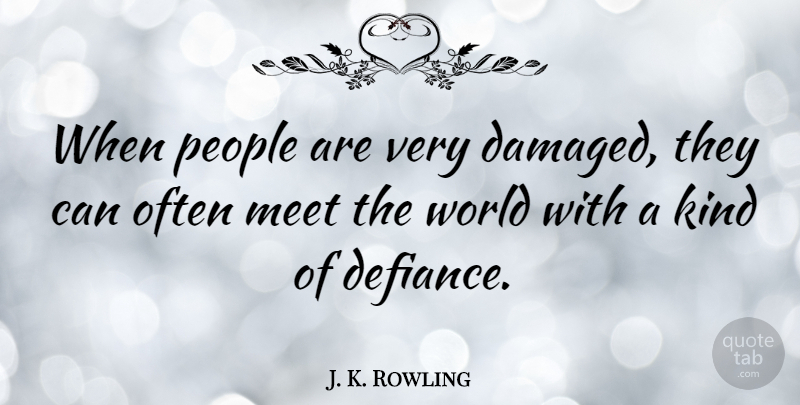 J. K. Rowling Quote About People, World, Kind: When People Are Very Damaged...