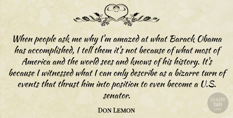 Don Lemon Quote About Amazed, America, Ask, Barack, Bizarre: When People Ask Me Why...