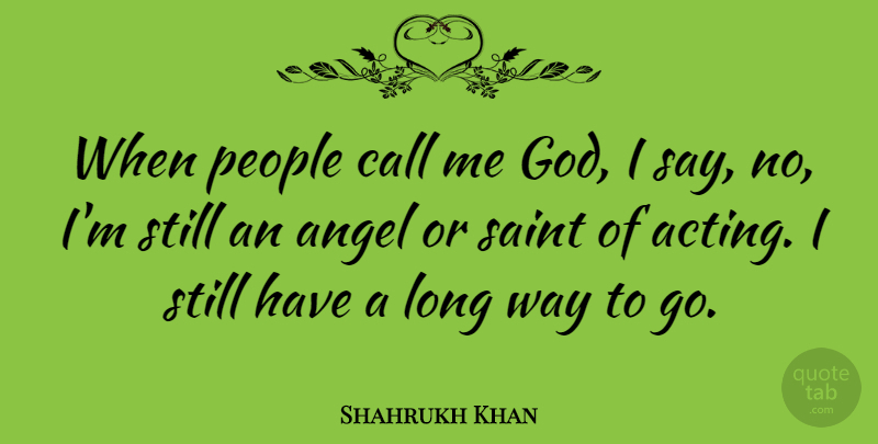 Shahrukh Khan Quote About Angel, Long, People: When People Call Me God...
