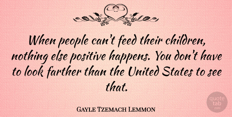 Gayle Tzemach Lemmon Quote About Farther, Feed, People, Positive, United: When People Cant Feed Their...